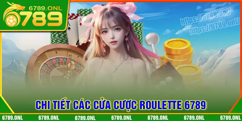 Chi tiết về các cửa cược trong Roulette 6789