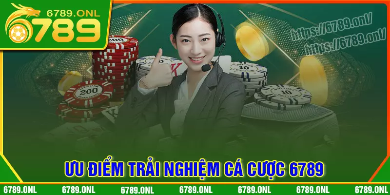 Tiện ích sân chơi 6789 mang lại cho cược thủ